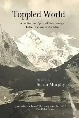 Il mondo rovesciato: Un viaggio politico e spirituale attraverso India, Tibet e Afghanistan - Toppled World: A Political and Spiritual Trek through India, Tibet and Afghanistan