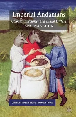 Andamane imperiali: Incontro coloniale e storia dell'isola - Imperial Andamans: Colonial Encounter and Island History