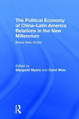 Economia politica delle relazioni Cina-America Latina nel nuovo millennio: Un mondo nuovo e coraggioso - The Political Economy of China-Latin America Relations in the New Millennium: Brave New World