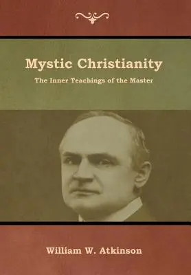 Cristianesimo mistico: Gli insegnamenti interiori del Maestro - Mystic Christianity: The Inner Teachings of the Master