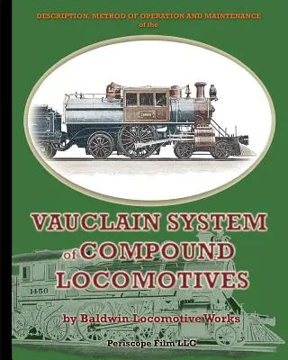 Descrizione, metodo di funzionamento e manutenzione delle locomotive composte del sistema Vauclain - Description, Method of Operation and Maintenance of the Vauclain System of Compound Locomotives