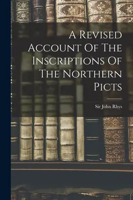 Un resoconto rivisto delle iscrizioni dei Pitti settentrionali - A Revised Account Of The Inscriptions Of The Northern Picts