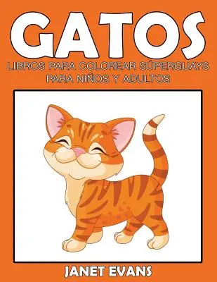 Gatos: Libri da colorare Supergiochi per bambini e adulti - Gatos: Libros Para Colorear Superguays Para Ninos y Adultos