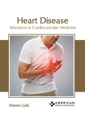 Malattie del cuore: Progressi nella medicina cardiovascolare - Heart Disease: Advances in Cardiovascular Medicine