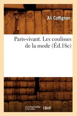 Paris-Vivant. Le Coulisse della Moda (d.18e) - Paris-Vivant. Les Coulisses de la Mode (d.18e)