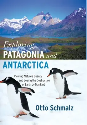 Esplorare la Patagonia e l'Antartide: Osservare la bellezza della natura e vedere la distruzione della Terra da parte dell'uomo - Exploring Patagonia and Antarctica: Viewing Nature's Beauty and Seeing the Destruction of Earth by Mankind