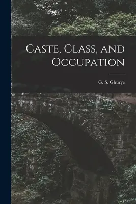 Casta, classe e occupazione (Ghurye G. S. (Govind Sadashiv) 1893) - Caste, Class, and Occupation (Ghurye G. S. (Govind Sadashiv) 1893)
