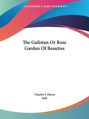 Il Gulistan o roseto delle bellezze - The Gulistan Or Rose Garden Of Beauties