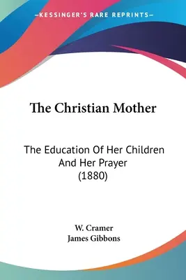 La madre cristiana: L'educazione dei suoi figli e la sua preghiera (1880) - The Christian Mother: The Education Of Her Children And Her Prayer (1880)