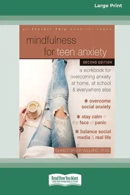 Mindfulness per l'ansia degli adolescenti: Un libro di lavoro per superare l'ansia a casa, a scuola e in ogni altro luogo [Edizione a stampa grande 16 pagine]. - Mindfulness for Teen Anxiety: A Workbook for Overcoming Anxiety at Home, at School, and Everywhere Else [Large Print 16 Pt Edition]