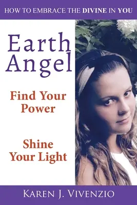 Angelo della Terra: Trova il tuo potere, fai risplendere la tua luce - Earth Angel: Find Your Power Shine Your Light