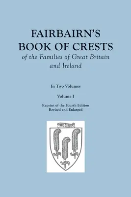 Fairbairn's Book of Crests of the Families of Great Britain and Ireland. Quarta edizione riveduta e ampliata. In due volumi. Volume I - Fairbairn's Book of Crests of the Families of Great Britain and Ireland. Fourth Edition Revised and Enlarged. In Two Volumes. Volume I