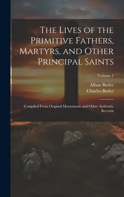 Le vite dei padri primitivi, dei martiri e degli altri santi principali: Compilate da monumenti originali e altri documenti autentici; Volume 1 - The Lives of the Primitive Fathers, Martyrs, and Other Principal Saints: Compiled From Original Monuments and Other Authentic Records; Volume 1