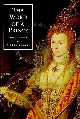La parola di un principe: una vita di Elisabetta I dai documenti contemporanei - The Word of a Prince: A Life of Elizabeth I from Contemporary Documents