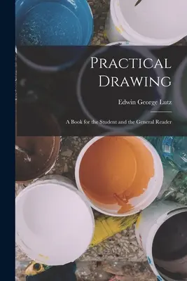 Disegno pratico: Un libro per lo studente e il lettore generico - Practical Drawing: A Book for the Student and the General Reader