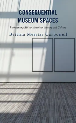 Spazi museali consequenziali: Rappresentare la storia e la cultura afroamericana - Consequential Museum Spaces: Representing African American History and Culture