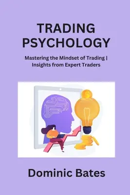 Psicologia del trading: Padroneggiare l'atteggiamento mentale del trading: intuizioni di trader esperti - Trading Psychology: Mastering the Mindset of Trading Insights from Expert Traders