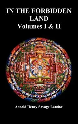 Nella terra proibita: Resoconto di un viaggio in Tibet, della cattura da parte delle autorità tibetane, della prigionia, della tortura e del rilascio finale (Volu - In the Forbidden Land: An Account of a Journey in Tibet, Capture by the Tibetan Authorities Imprisonment, Torture, and Ultimate Release (Volu