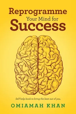 Riprogrammare la mente per il successo: Libro di auto-aiuto per tirare fuori il meglio di voi. - Reprogramme Your Mind for Success: Self-Help Book to Bring the Best out of You.