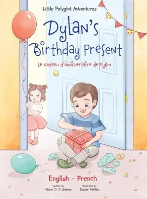 Il regalo di compleanno di Dylan/Le Cadeau d'anniversaire de Dylan: Edizione bilingue francese e inglese - Dylan's Birthday Present/Le Cadeau d'anniversaire de Dylan: Bilingual French and English Edition