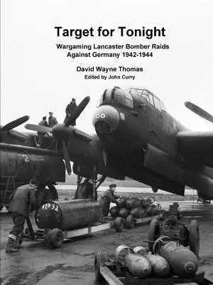 Obiettivo per stanotte: Wargame Lancaster Bomber Raids against Germany 1942-1944 - Target for Tonight: Wargaming Lancaster Bomber Raids Against Germany 1942-1944