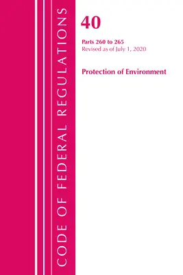 Codice dei regolamenti federali, Titolo 40 Protezione dell'ambiente 260-265, aggiornato al 1° luglio 2020 (Ufficio del registro federale (USA )) - Code of Federal Regulations, Title 40 Protection of the Environment 260-265, Revised as of July 1, 2020 (Office of the Federal Register (U S ))