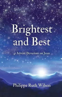Il più luminoso e il migliore: 31 devozioni d'Avvento su Gesù - Brightest and Best: 31 Advent Devotions on Jesus