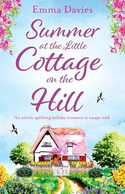 L'estate del piccolo cottage sulla collina: Un romanzo di vacanza assolutamente edificante con cui evadere - Summer at the Little Cottage on the Hill: An utterly uplifting holiday romance to escape with