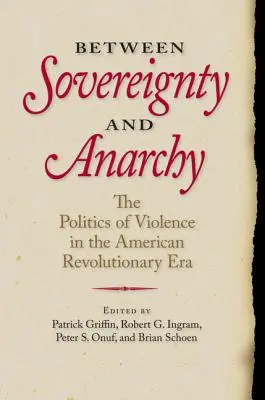 Tra sovranità e anarchia: La politica della violenza nell'epoca della rivoluzione americana - Between Sovereignty and Anarchy: The Politics of Violence in the American Revolutionary Era