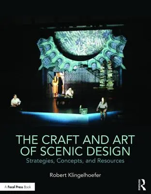 Il mestiere e l'arte della scenografia: Strategie, concetti e risorse - The Craft and Art of Scenic Design: Strategies, Concepts, and Resources