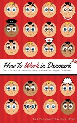 Come lavorare in Danimarca: Consigli per trovare un lavoro, avere successo sul lavoro e capire il capo danese - How to Work in Denmark: Tips on Finding a Job, Succeeding at Work, and Understanding your Danish boss