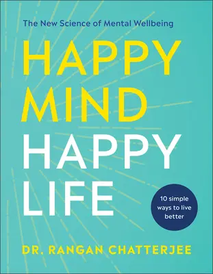 Mente felice, vita felice: La nuova scienza del benessere mentale - Happy Mind, Happy Life: The New Science of Mental Well-Being