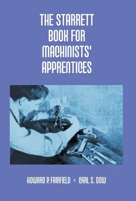 Il libro Starrett per gli apprendisti macchinisti - The Starrett Book For Machinists' Apprentices