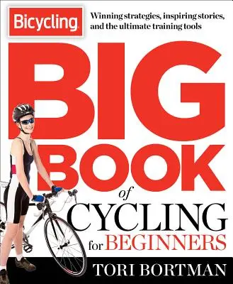 Il grande libro del ciclismo per principianti: Tutto ciò che un nuovo ciclista deve sapere per attrezzarsi e iniziare a pedalare - The Bicycling Big Book of Cycling for Beginners: Everything a New Cyclist Needs to Know to Gear Up and Start Riding