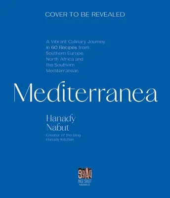 Mediterranea: Un vibrante viaggio culinario attraverso l'Europa meridionale, il Nord Africa e il Mediterraneo orientale - Mediterranea: A Vibrant Culinary Journey Through Southern Europe, North Africa, and the Eastern Mediterranean
