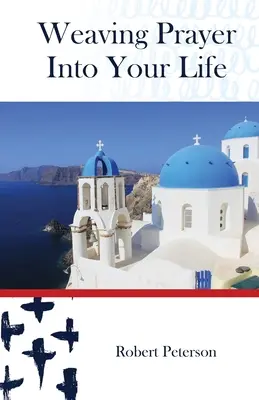 Intrecciare la preghiera nella propria vita: Preghiera quotidiana per i cristiani ortodossi - Weaving Prayer Into Your Life: Daily Prayer for Orthodox Christians