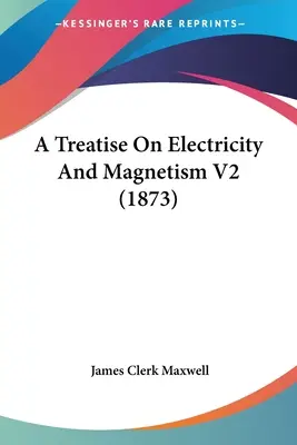 Trattato di elettricità e magnetismo V2 (1873) - A Treatise On Electricity And Magnetism V2 (1873)