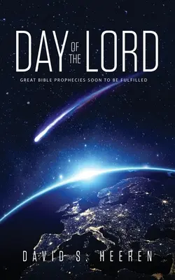 Il giorno del Signore: Le grandi profezie bibliche che presto si realizzeranno - Day of the Lord: Great Bible Prophecies Soon to be Fulfilled