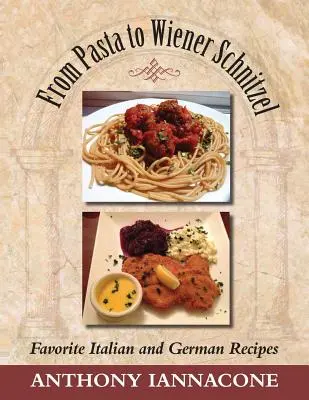 Dalla pasta alla Wiener Schnitzel, le ricette italiane e tedesche preferite - From Pasta to Wiener Schnitzel, Favorite Italian and German Recipes