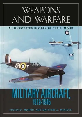 Aerei militari, 1919-1945: Una storia illustrata del loro impatto - Military Aircraft, 1919-1945: An Illustrated History of Their Impact