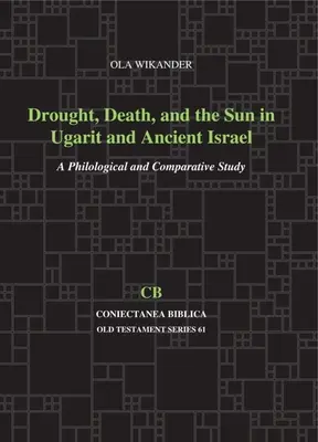 Siccità, morte e sole a Ugarit e nell'antico Israele: Uno studio filologico e comparativo - Drought, Death, and the Sun in Ugarit and Ancient Israel: A Philological and Comparative Study