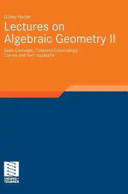Lezioni di geometria algebrica II: concetti di base, coomologia coerente, curve e loro jacobiani - Lectures on Algebraic Geometry II: Basic Concepts, Coherent Cohomology, Curves and Their Jacobians