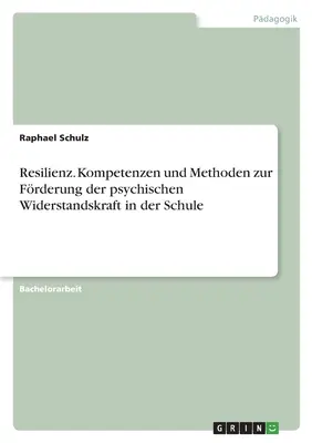 Resilienza. Competenze e metodi per la formazione di un'organizzazione psichica nella scuola - Resilienz. Kompetenzen und Methoden zur Frderung der psychischen Widerstandskraft in der Schule