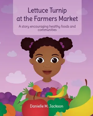 Lattuga e rapa al mercato contadino: Una storia che incoraggia cibi e comunità sane - Lettuce Turnip at the Farmers Market: A Story Encouraging Healthy Foods and Communities