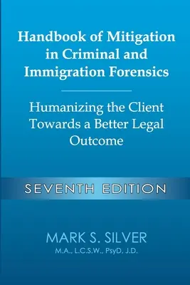 Manuale di attenuazione in medicina legale penale e dell'immigrazione: umanizzare il cliente verso un migliore risultato legale - Settima edizione: Umanizzare il cliente - Handbook of Mitigation in Criminal and Immigration Forensics: Humanizing the Client Towards a Better Legal Outcome - Seventh Edition: Humanizing the C