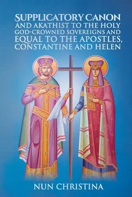 Canone supplichevole e acatisto ai santi Dio, sovrani coronati e pari agli apostoli, Costantino ed Elena - Supplicatory Canon and Akathist to the Holy God-Crowned Sovereigns and Equal to the Apostles, Constantine and Helen