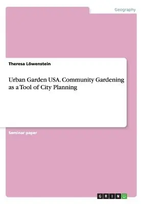 Orto urbano USA. Il giardinaggio comunitario come strumento di pianificazione urbana - Urban Garden USA. Community Gardening as a Tool of City Planning