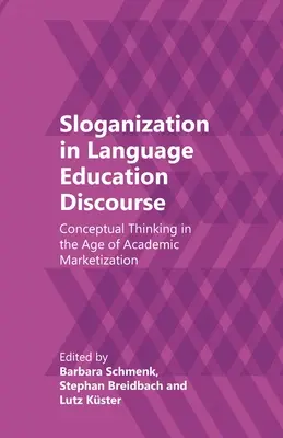Sloganizzazione nel discorso sull'educazione linguistica: Il pensiero concettuale nell'era della commercializzazione accademica - Sloganization in Language Education Discourse: Conceptual Thinking in the Age of Academic Marketization