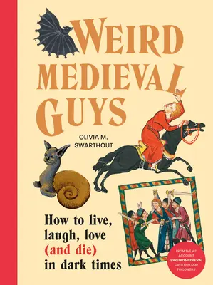 Strani ragazzi medievali: come vivere, ridere, amare (e morire) in tempi bui - Weird Medieval Guys: How to Live, Laugh, Love (and Die) in Dark Times