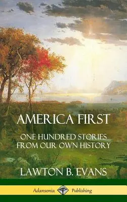 L'America prima di tutto: Cento storie della nostra storia (Storia degli Stati Uniti) (Copertina rigida) - America First: One Hundred Stories from Our Own History (United States History) (Hardcover)